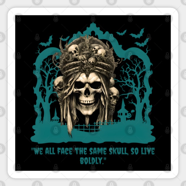 We All Face The Same Skull, So Live Boldly! (Motivation and Inspiration) Magnet by Inspire Me 